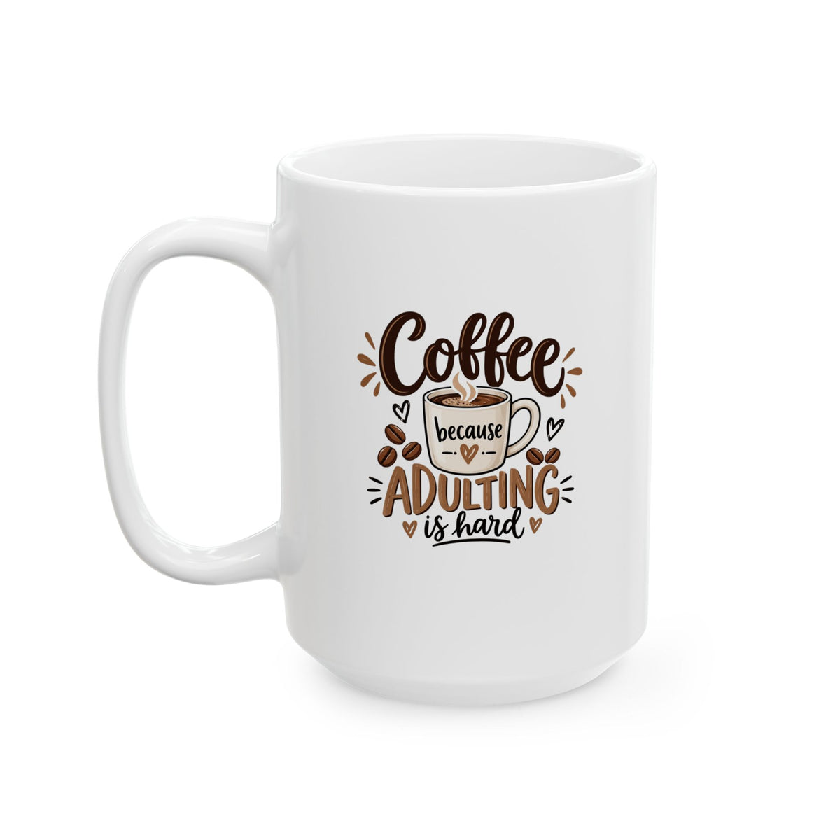 Ceramic Mug (11oz, 15oz) — Coffee because adulting is hard