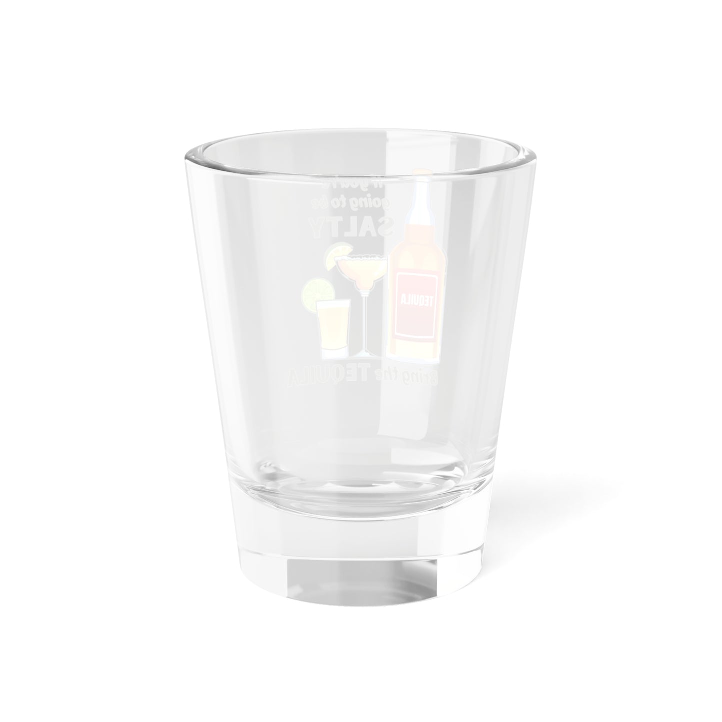 Shot Glass - Funny Tequila Quote
